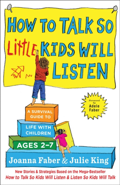 How to Talk So Little Kids Will Listen: A Survival Guide to Life with Children Ages 2-7