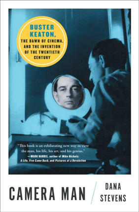 Camera Man: Buster Keaton, the Dawn of Cinema, and the Invention of the Twentieth Century