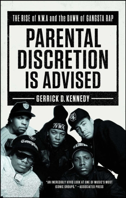 Parental Discretion Is Advised: The Rise of N.W.A and the Dawn of Gangsta Rap