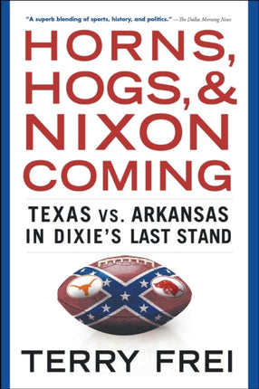 Horns, Hogs, and Nixon Coming: Texas vs. Arkansas in Dixie's Last Stand