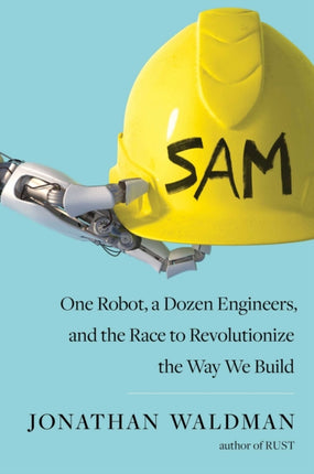 SAM One Robot a Dozen Engineers and the Race to Revolutionize the Way We Build