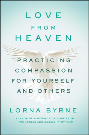 Love from Heaven: Practicing Compassion for Yourself and Others