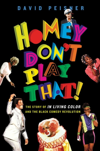 Homey Don't Play That!: The Story of In Living Color and the Black Comedy Revolution