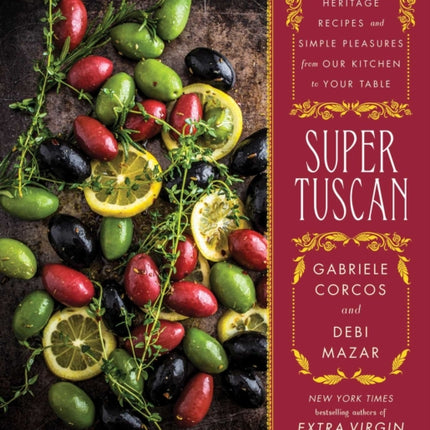 Super Tuscan: Heritage Recipes and Simple Pleasures from Our Kitchen to Your Table