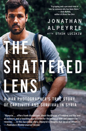 The Shattered Lens A War Photographers True Story