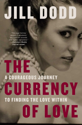 The Currency of Love A Courageous Journey to Finding the Love Within