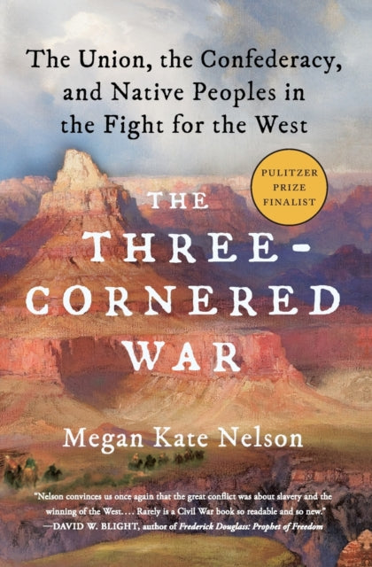 The Three-Cornered War: The Union, the Confederacy, and Native Peoples in the Fight for the West