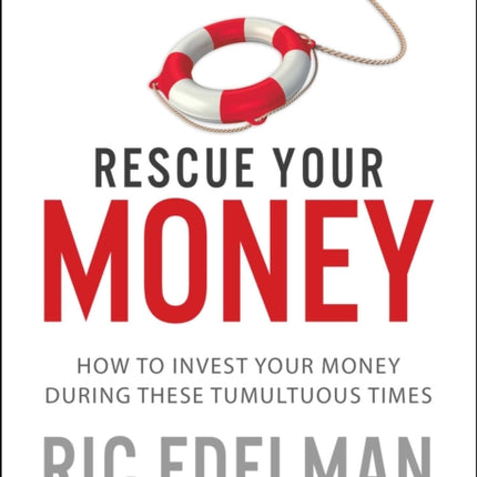 Rescue Your Money: How to Invest Your Money During These Tumultuous Times