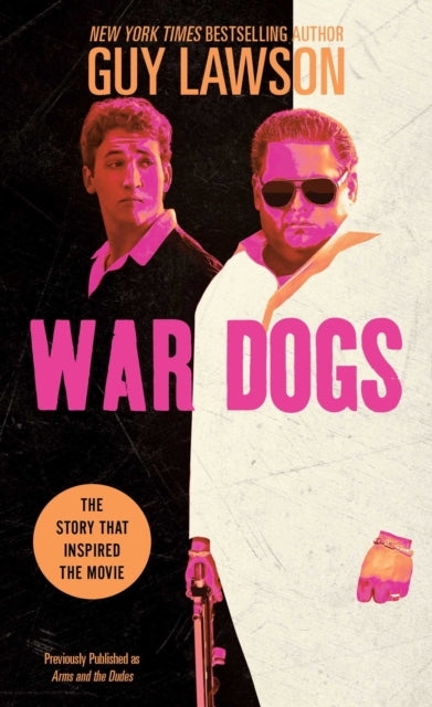 War Dogs: The True Story of How Three Stoners from Miami Beach Became the Most Unlikely Gunrunners in History