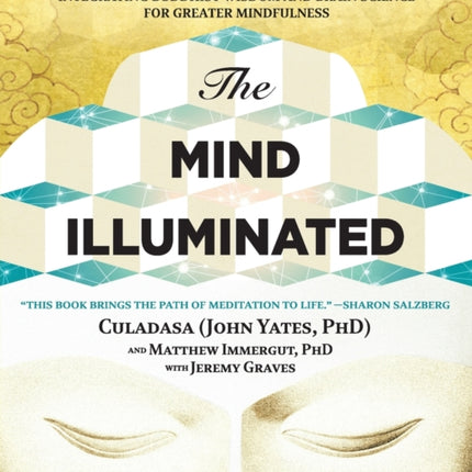 The Mind Illuminated: A Complete Meditation Guide Integrating Buddhist Wisdom and Brain Science for Greater Mindfulness