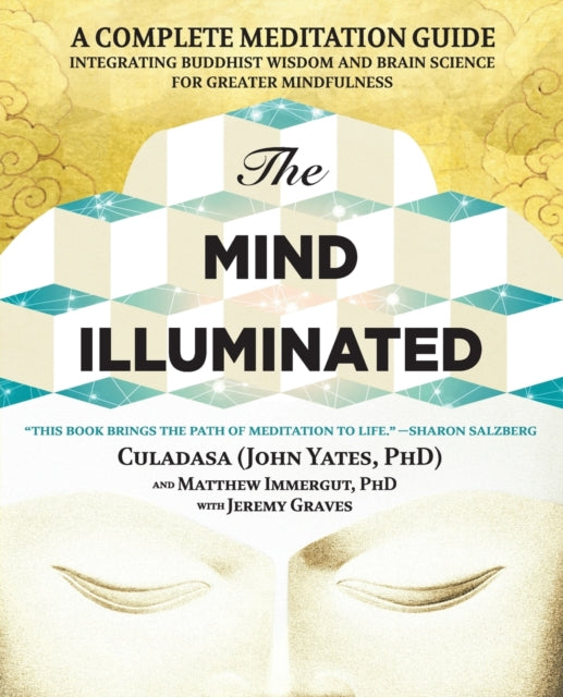 The Mind Illuminated: A Complete Meditation Guide Integrating Buddhist Wisdom and Brain Science for Greater Mindfulness