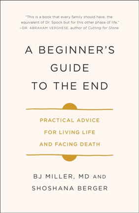 A Beginner's Guide to the End: Practical Advice for Living Life and Facing Death