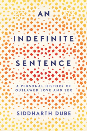 An Indefinite Sentence: A Personal History of Outlawed Love and Sex