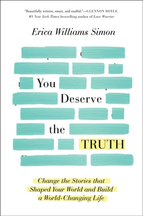 You Deserve the Truth: Change the Stories that Shaped Your World and Build a World-Changing Life