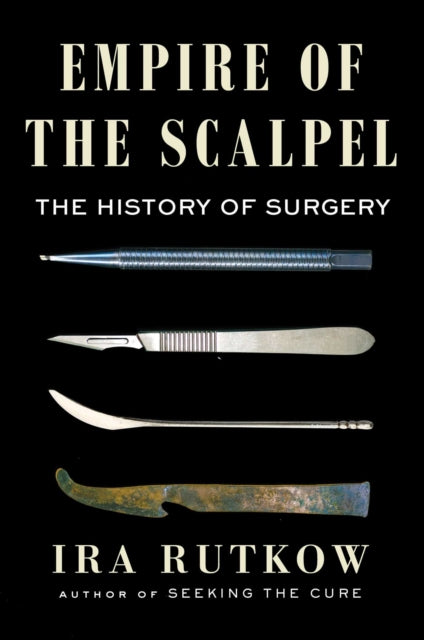 Empire of the Scalpel: The History of Surgery