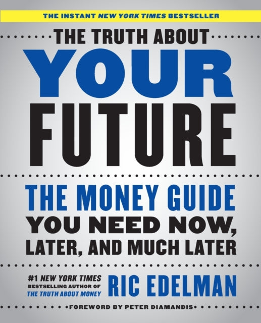 The Truth about Your Future: The Money Guide You Need Now, Later, and Much Later