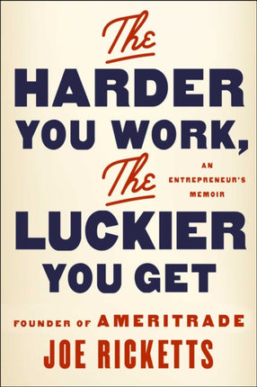 The Harder You Work the Luckier You Get An Entrepreneurs Memoir