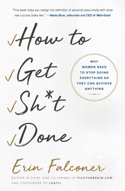 How to Get Sh*t Done: Why Women Need to Stop Doing Everything So They Can Achieve Anything