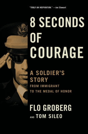 8 Seconds of Courage: A Soldier's Story from Immigrant to the Medal of Honor