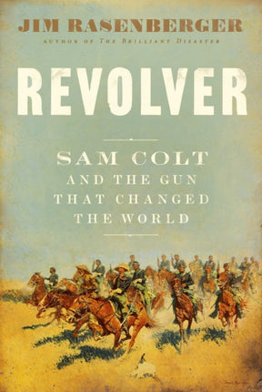 Revolver: Sam Colt and the Six-Shooter That Changed America