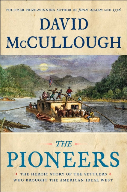 The Pioneers The Heroic Story of the Settlers Who Brought the American Ideal West