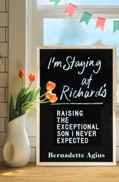 I'm Staying at Richard's: Raising the Exceptional Son I Never Expected