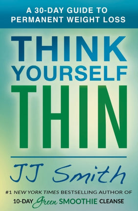 Think Yourself Thin A 30Day Guide to Permanent Weight Loss