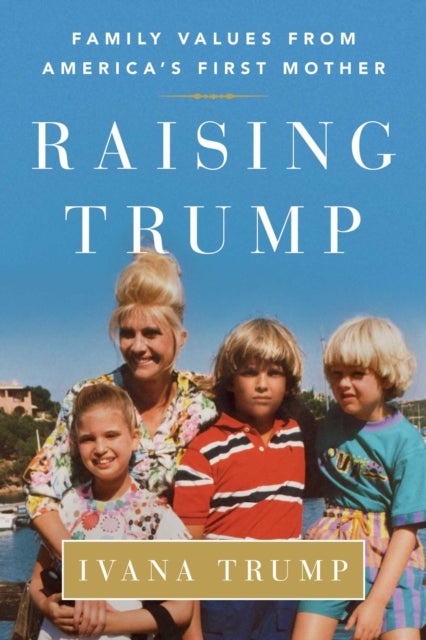 Raising Trump: Family Values from America's First Mother