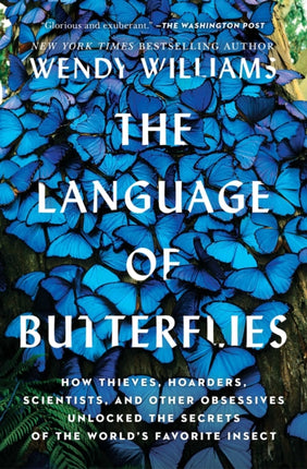 The Language of Butterflies: How Thieves, Hoarders, Scientists, and Other Obsessives Unlocked the Secrets of the World's Favorite Insect