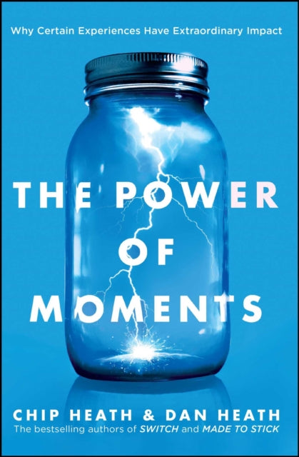 Power of Moments Why Certain Experiences Have Extraordinary Impact