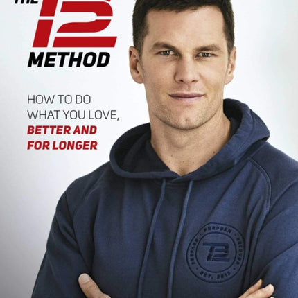 The TB12 Method How to Do What You Love Better and for Longer