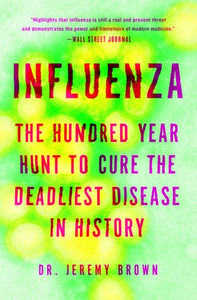 Influenza: The Hundred-Year Hunt to Cure the 1918 Spanish Flu Pandemic