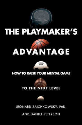 The Playmaker's Advantage: How to Raise Your Mental Game to the Next Level