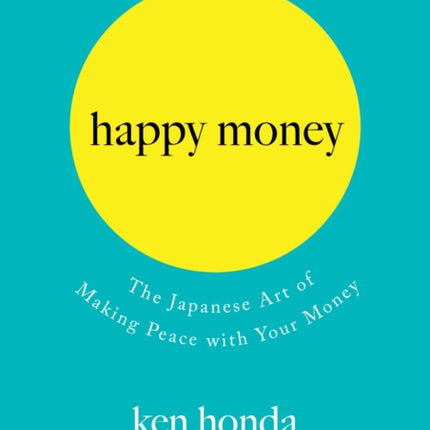 Happy Money: The Japanese Art of Making Peace with Your Money