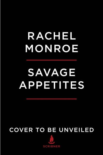 Savage Appetites: True Stories of Women, Crime, and Obsession