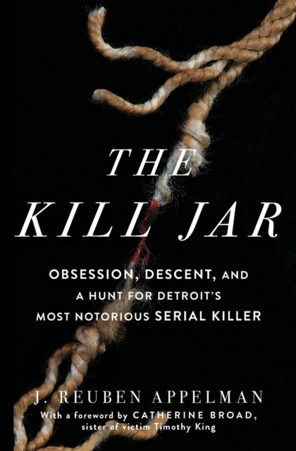 The Kill Jar: Obsession, Descent, and a Hunt for Detroit's Most Notorious Serial Killer