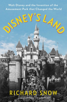 Disneys Land Walt Disney and the Invention of the