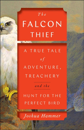 The Falcon Thief A True Tale of Adventure Treachery and the Hunt for the Perfect Bird