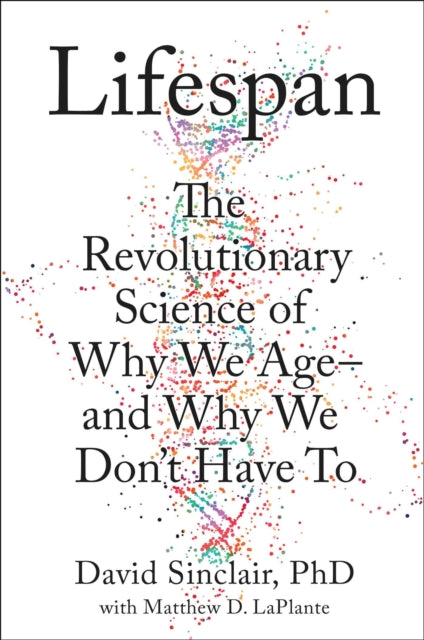 Lifespan: Why We Age--And Why We Don't Have to