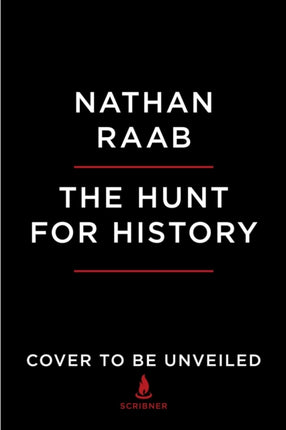 The Hunt for History: On the Trail of the World's Lost Treasures--From the Letters of Lincoln, Churchill, and Einstein to the Secret Recordings Onboard Jfk's Air Force One