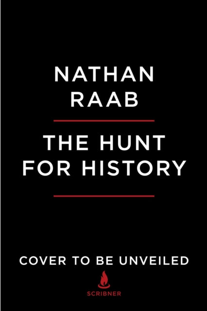 The Hunt for History: On the Trail of the World's Lost Treasures--From the Letters of Lincoln, Churchill, and Einstein to the Secret Recordings Onboard Jfk's Air Force One