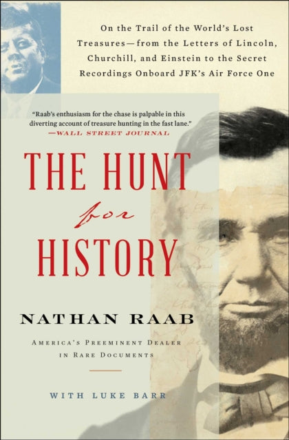 The Hunt for History: On the Trail of the World's Lost Treasures-From the Letters of Lincoln, Churchill, and Einstein to the Secret Recordings On-Board Jfk's Air Force One