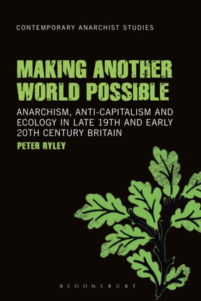 Making Another World Possible Anarchism AntiCapitalism And Ecology In Late 19Th And Early 20Th Century Britain Contemporary Anarchist Studies