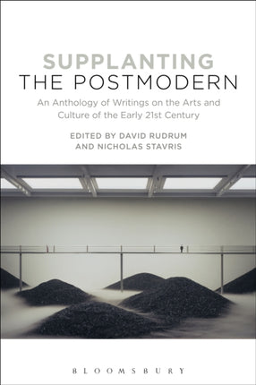 Supplanting the Postmodern An Anthology of Writings on the Arts and Culture of the Early 21st Century