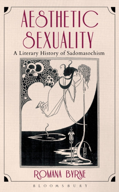 Aesthetic Sexuality A Literary History of Sadomasochism