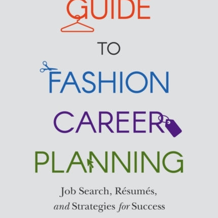 Guide to Fashion Career Planning: Job Search, Resumes and Strategies for Success