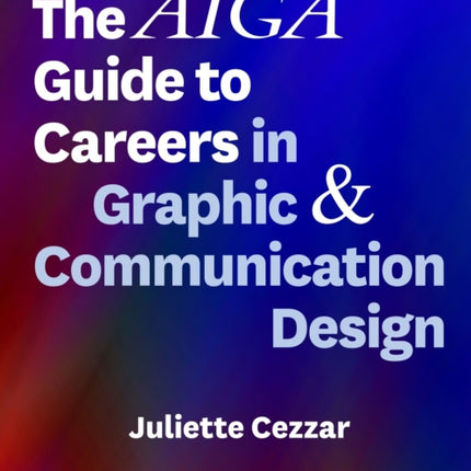 The AIGA Guide to Careers in Graphic and Communication Design