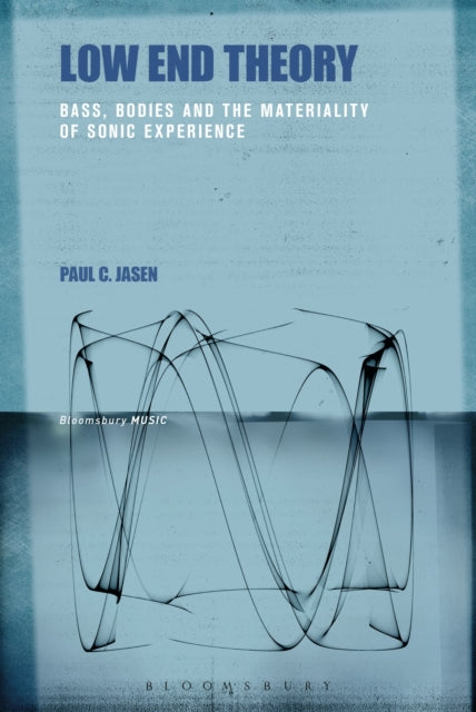 Low End Theory Bass Bodies and the Materiality of Sonic Experience