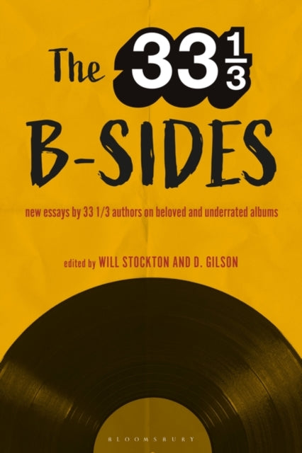 The 33 1/3 B-sides: New Essays by 33 1/3 Authors on Beloved and Underrated Albums