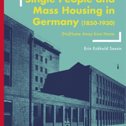 Single People and Mass Housing in Germany, 1850–1930: (No)Home Away from Home